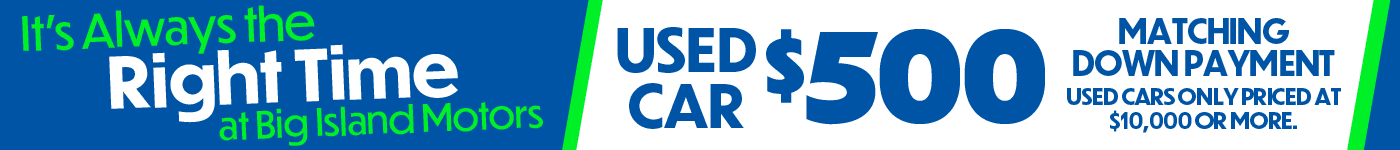 It's always the right time at Big Island Motors