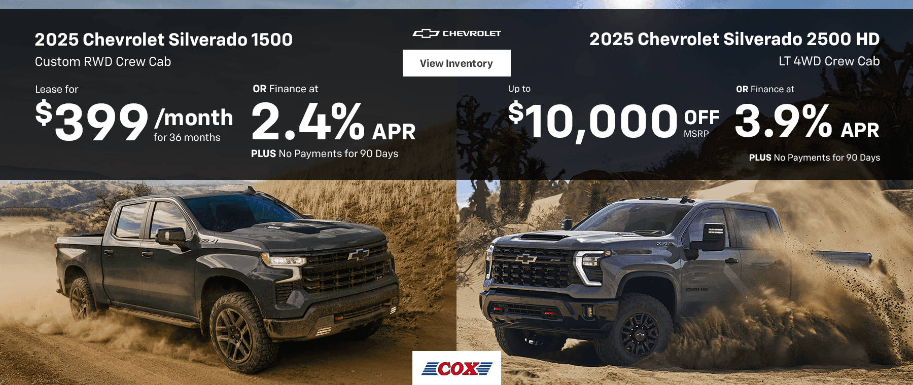 2025 Chevrolet Silverado 1500 Custom RWD Crew Cab Lease for $399/mo for 36 months OR Finance at 2.4% PLUS No Payments for 90 Days 2025 Chevrolet Silverado 2500 HD LT 4WD Crew Cab Up to $10,000 OFF MSRP Finance at 3.9% PLUS No Payments for 90 Days