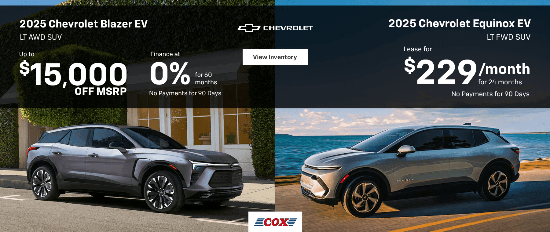 2025 Chevrolet Blazer EV LT AWD SUV Up to $15,000 OFF MSRP Finance at 0% for 60 Months No Payments for 90 Days 2025 Chevrolet Equinox EV LT FWD SUV Lease for $229/mo for 24 months No Payments for 90 Days