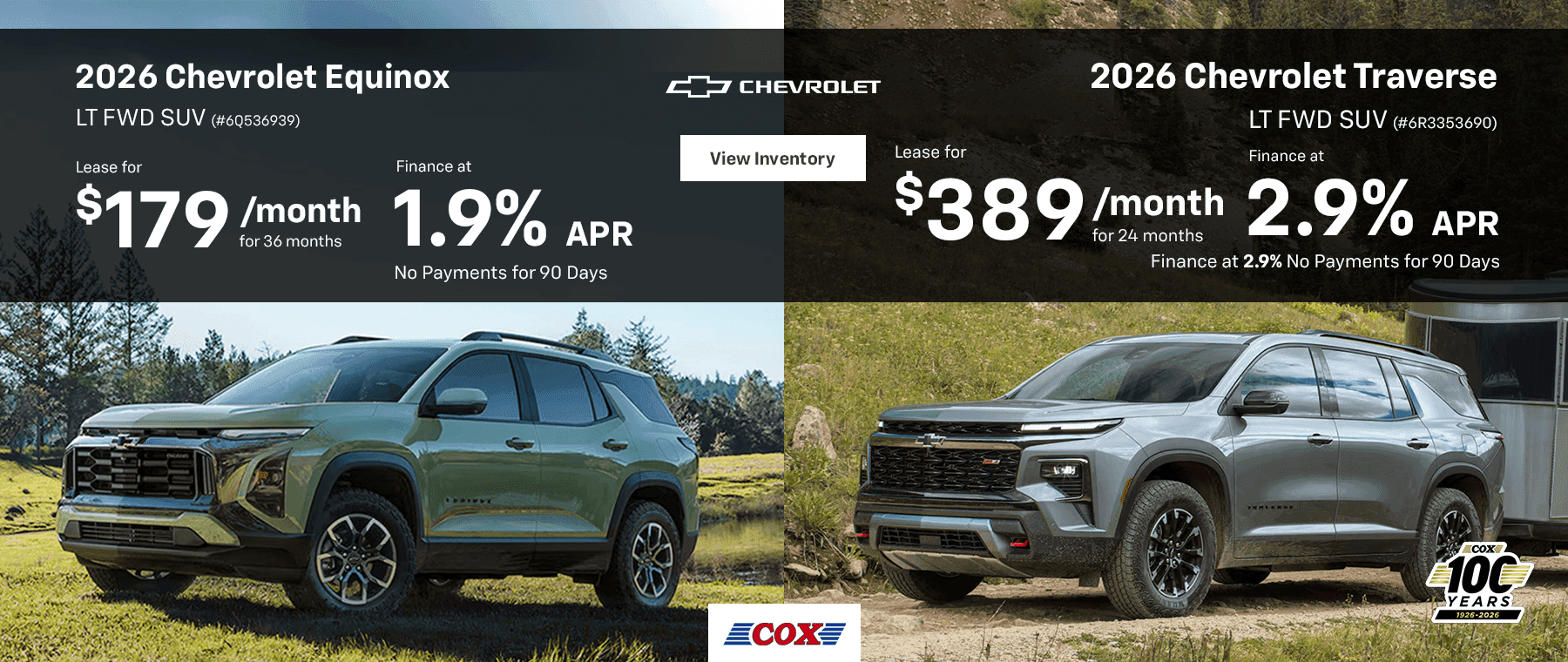 2026 Chevrolet Equinox LT FWD SUV Lease for $179/mo for 36 months Finance at 1.9% No Payments for 90 Days 2026 Chevrolet Traverse LT FWD SUV Lease for $389/mo for 24 months Finance at 2.9% No Payments for 90 Days