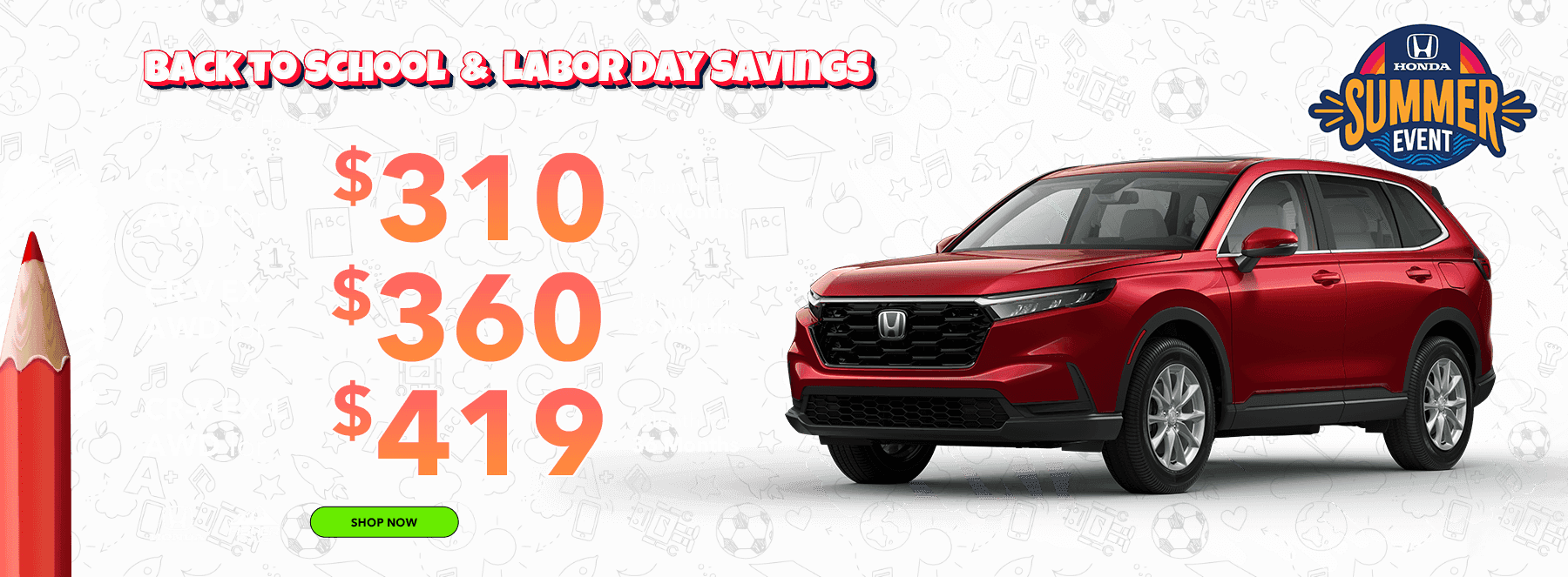 Back to School & Labor Day Savings 2026 CR-V LX AWD Lease for $310 per month for 36 months 2026 CR-V EX AWD Lease for $360 per month for 36 months 2026 CR-V EX-L AWD Lease for $419 per month for 36 months