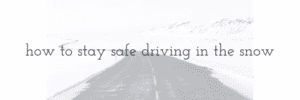 howtostaysafedrivinginthesnow