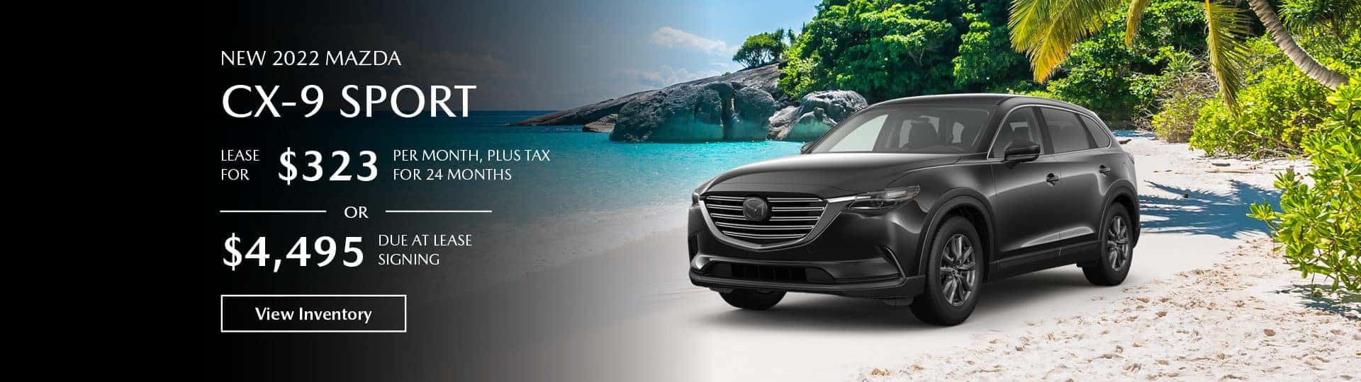 2022 Mazda CX-9 Sport. Lease for $323 a month for 24 months with $4,495 due at lease signing.