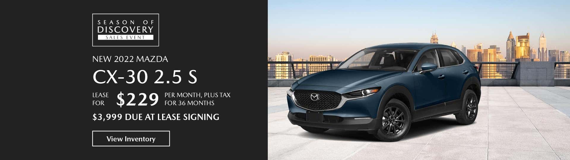 2022 Mazda CX-30 2.5 S. $229 a month / 36 months. $3,999 due at lease signing.