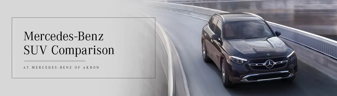 Mercedes-Benz SUV Comparison Guide - Mercedes-Benz of Akron