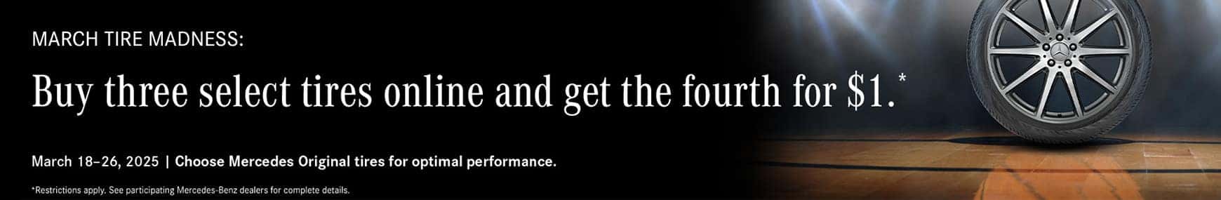 March Tire Madness: Buy three select tires online and get the fourth for $1* Restrictions apply