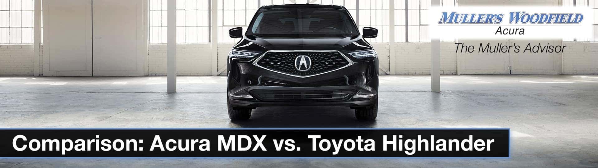 Comparison Acura MDX vs. Toyota Highlander Muller's Woodfield Acura