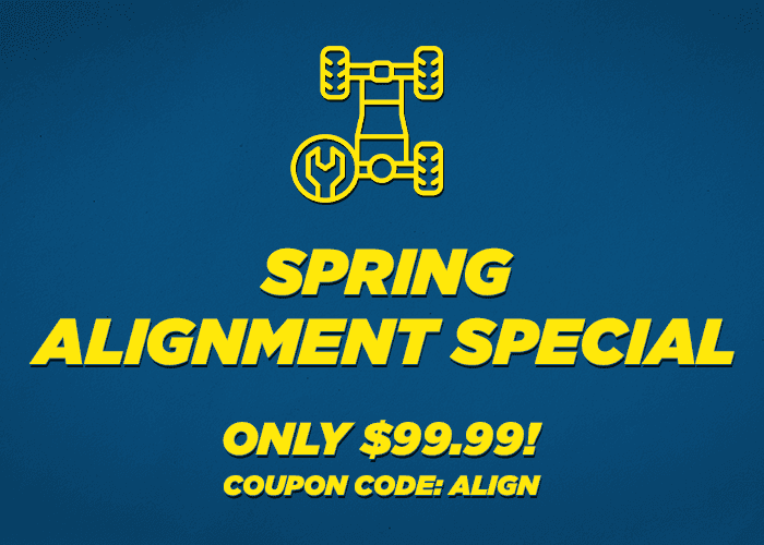 SPRING ALIGNMENT SPECIAL SPRING ALIGNMENT SPECIAL OF ONLY $99.99! SAVE $30.00