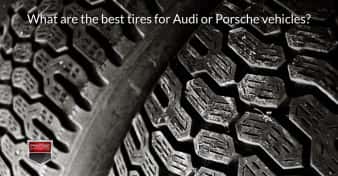 What are the best tires for Audi or Porsche vehicles