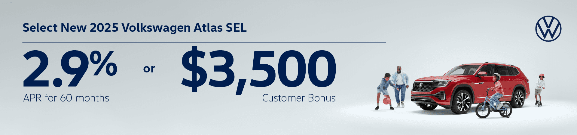 Get 2.9% APR for 60 months OR a $3,500 Customer Bonus on Select New 2025 VW Atlas SEL
