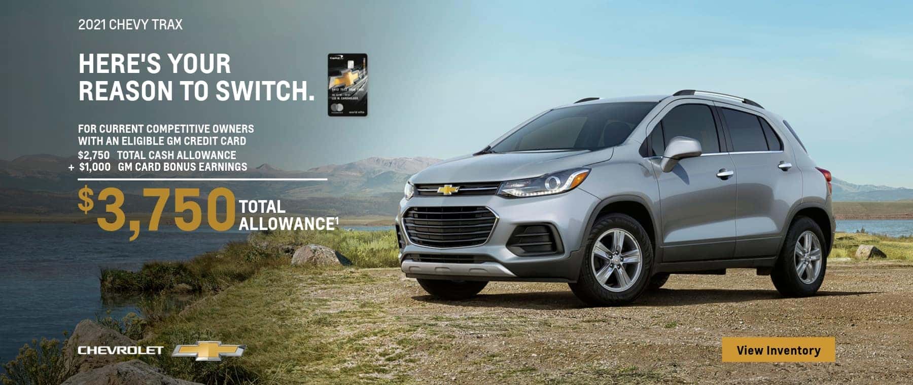 2021 chevy trax for current competitive owners with an eligible gm credit card $2,750 total cash allowance + $1,000 gm card bonus earnings chevrolet $3,750; total allowance1 3 view inventory